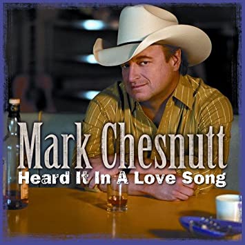 Mark-Chesnutt-Heard-It-In-A-Love-Song.jpg